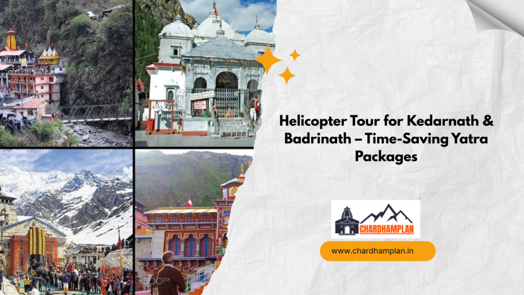 Helicopter Tour for Kedarnath & Badrinath – Time-Saving Yatra Packages